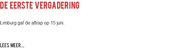 de eerste vergadering Limburg gaf de aftrap op 15 juni. LEES MEER...