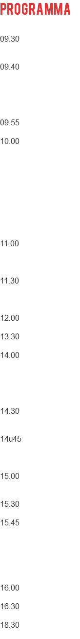Programma 09.30 09.40 09.55 10.00 11.00 11.30 12.00 13.30 14.00 14.30 14u45 15.00 15.30 15.45 16.00 16.30 18.30 