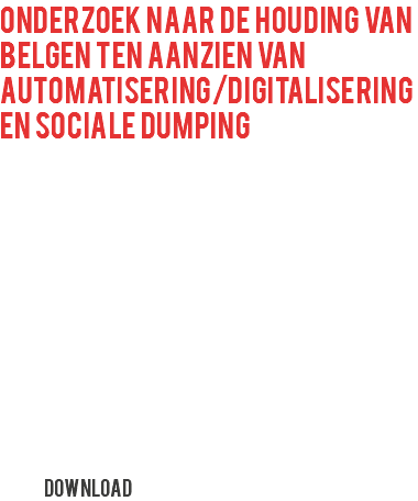 onderzoek naar de houding van belgen ten aanzien van automatisering/digitalisering en sociale dumping Download